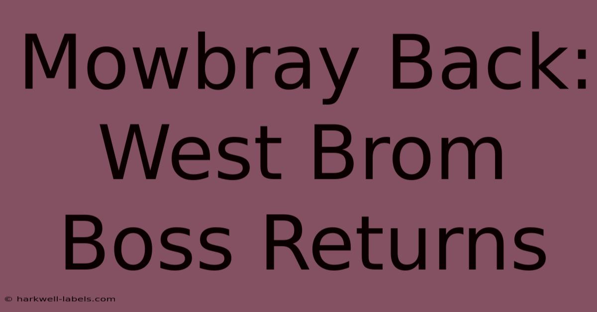 Mowbray Back: West Brom Boss Returns