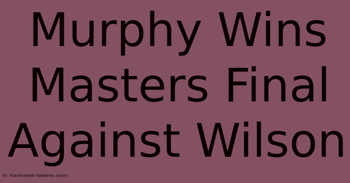 Murphy Wins Masters Final Against Wilson