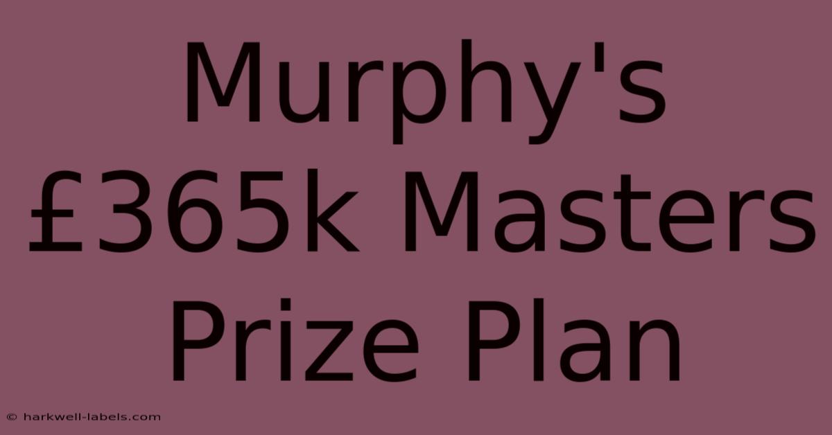 Murphy's £365k Masters Prize Plan