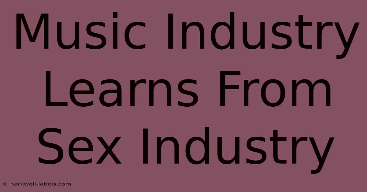 Music Industry Learns From Sex Industry