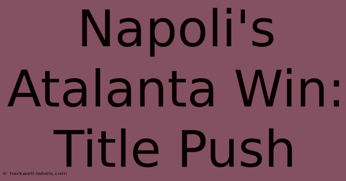 Napoli's Atalanta Win: Title Push