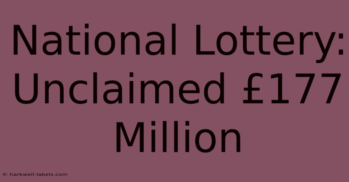 National Lottery: Unclaimed £177 Million