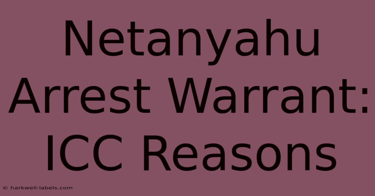 Netanyahu Arrest Warrant: ICC Reasons