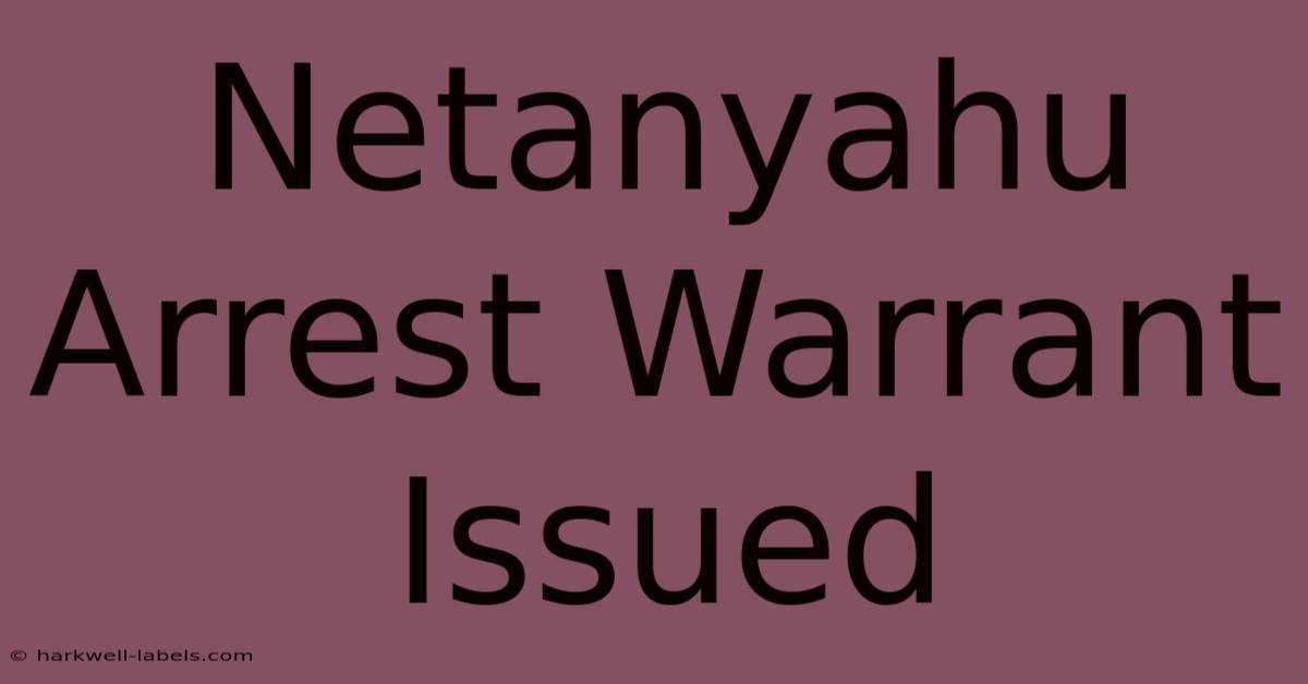 Netanyahu Arrest Warrant Issued