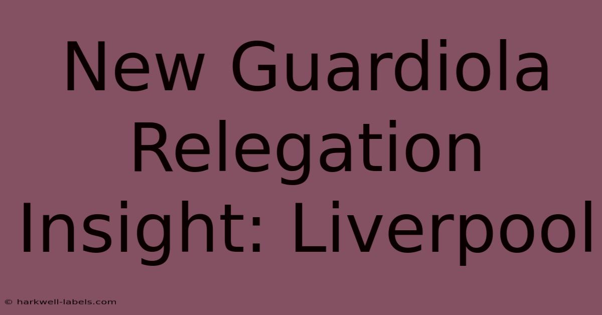 New Guardiola Relegation Insight: Liverpool