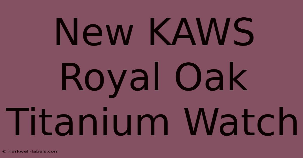 New KAWS Royal Oak Titanium Watch