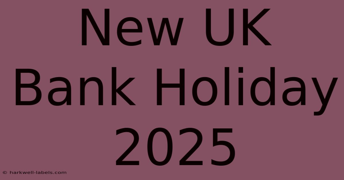 New UK Bank Holiday 2025