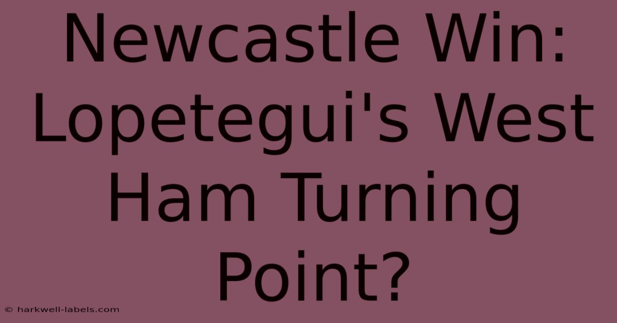 Newcastle Win: Lopetegui's West Ham Turning Point?