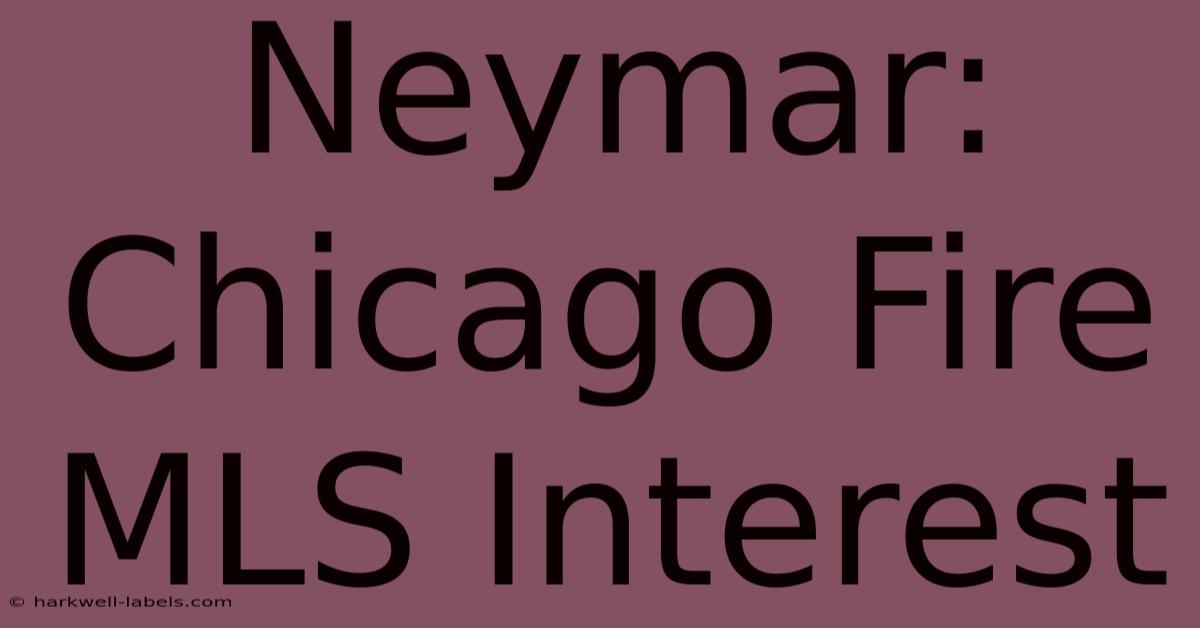 Neymar: Chicago Fire MLS Interest