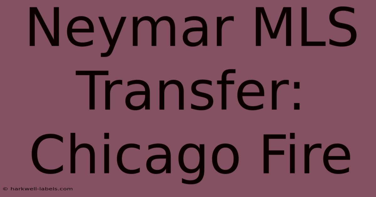 Neymar MLS Transfer: Chicago Fire