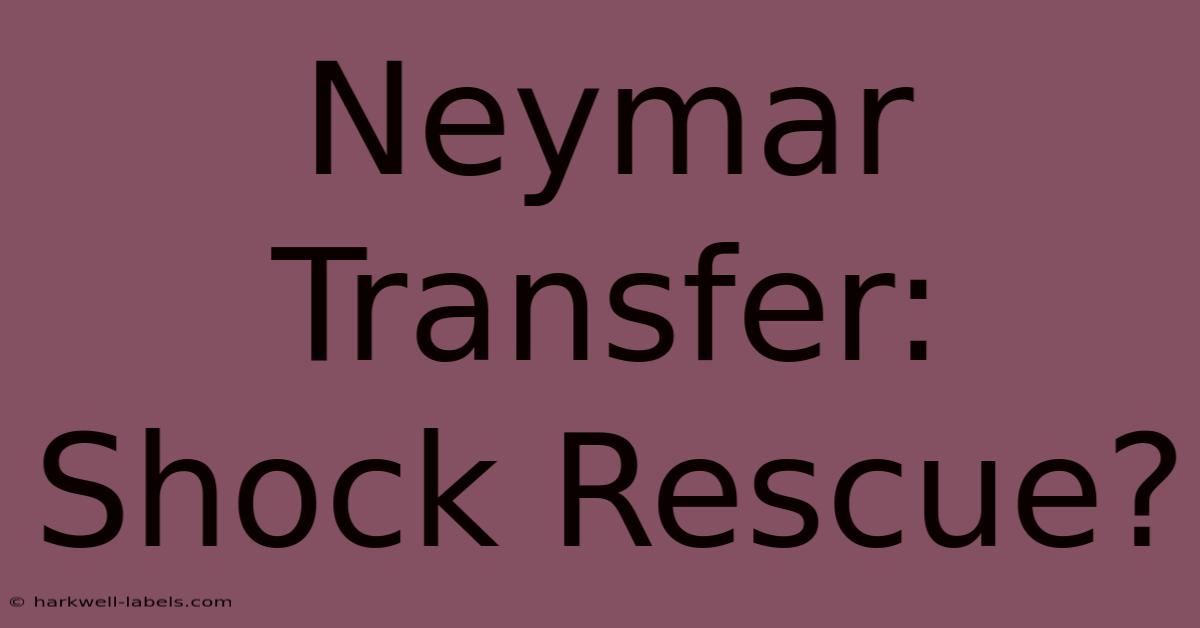 Neymar Transfer: Shock Rescue?