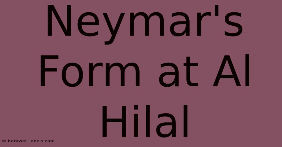 Neymar's Form At Al Hilal