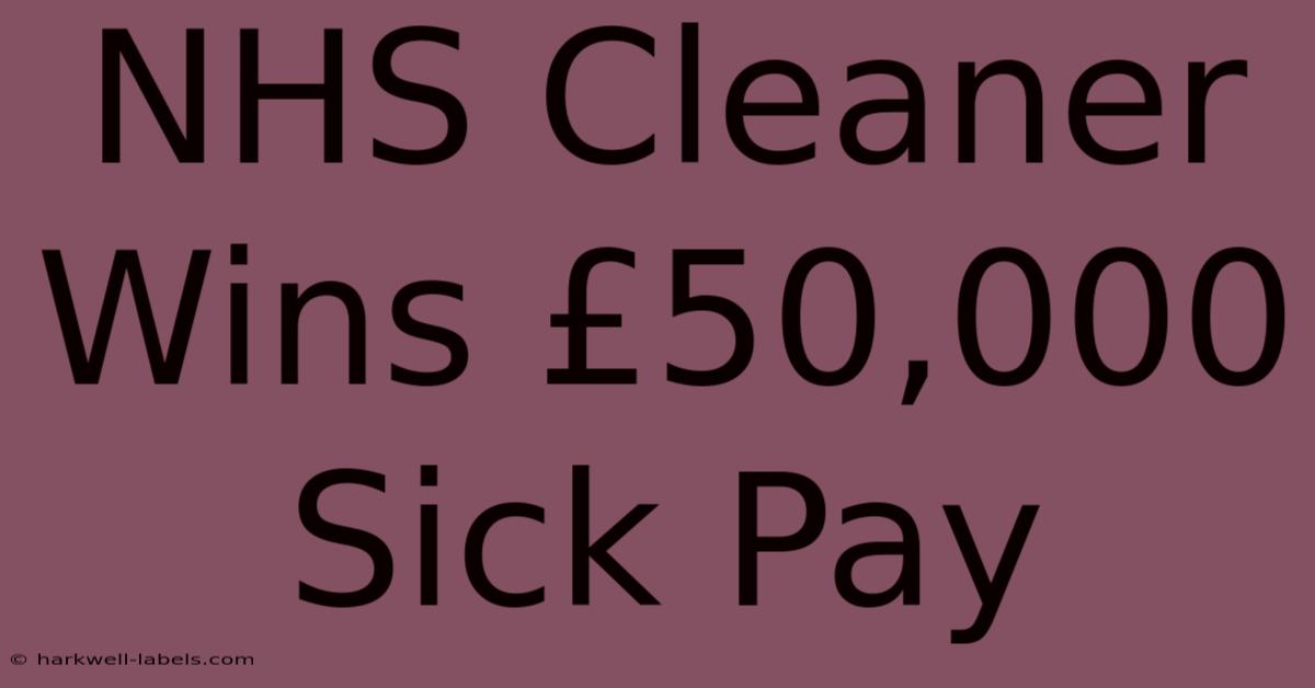 NHS Cleaner Wins £50,000 Sick Pay