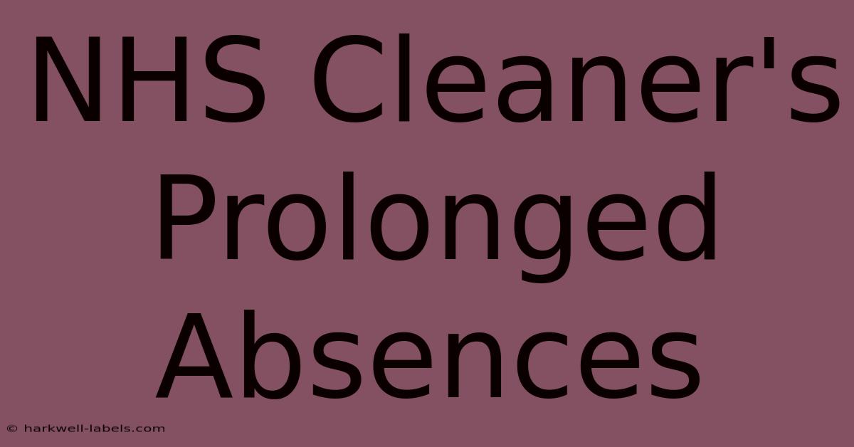 NHS Cleaner's Prolonged Absences