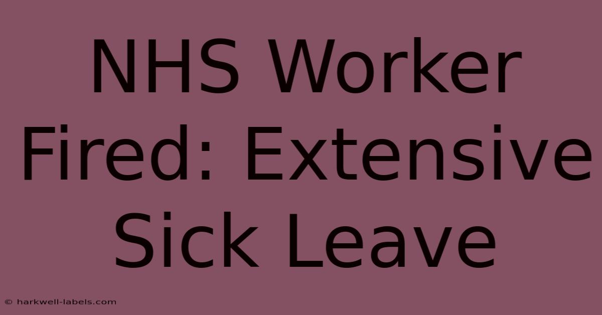 NHS Worker Fired: Extensive Sick Leave