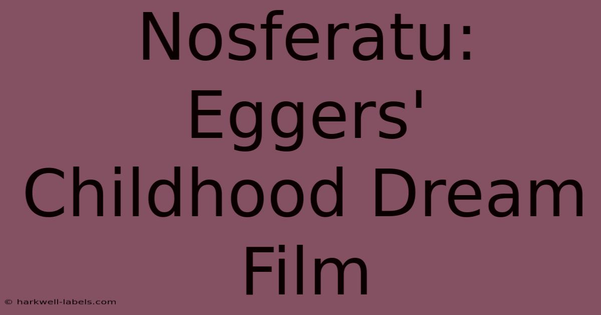 Nosferatu: Eggers' Childhood Dream Film