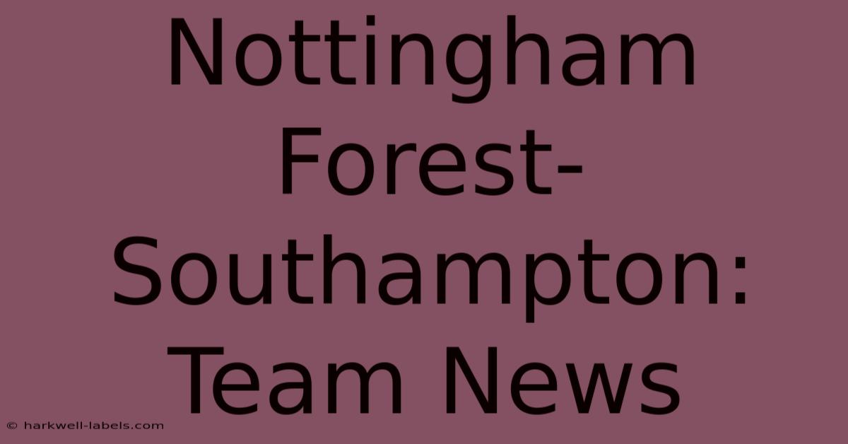 Nottingham Forest-Southampton: Team News