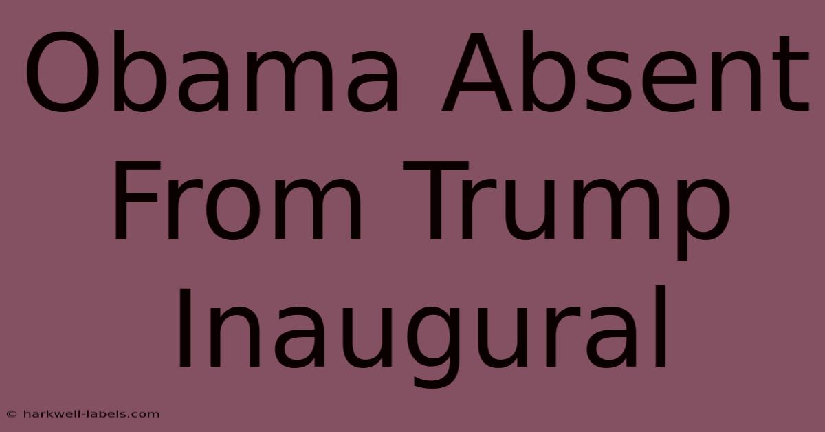 Obama Absent From Trump Inaugural