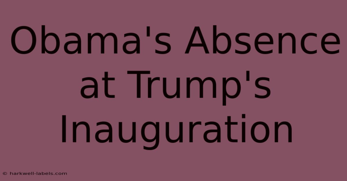 Obama's Absence At Trump's Inauguration