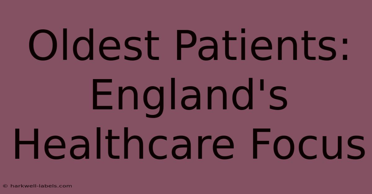 Oldest Patients: England's Healthcare Focus