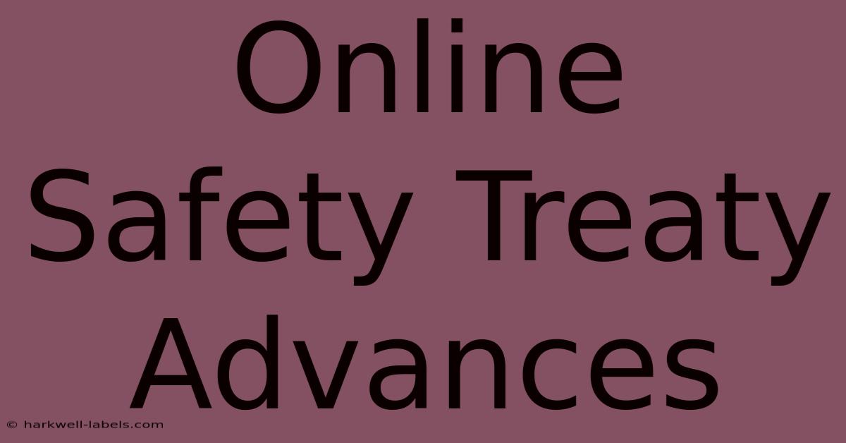 Online Safety Treaty Advances