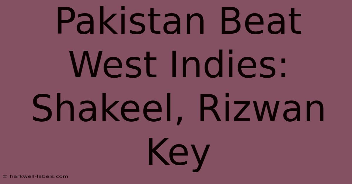 Pakistan Beat West Indies: Shakeel, Rizwan Key