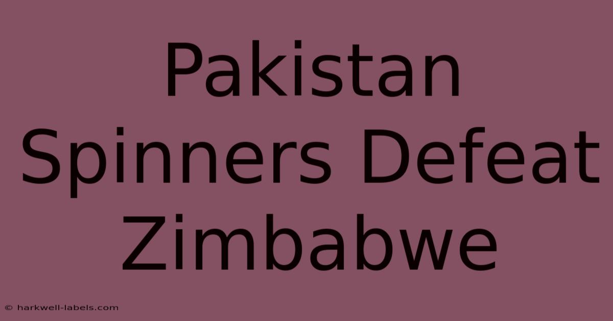 Pakistan Spinners Defeat Zimbabwe