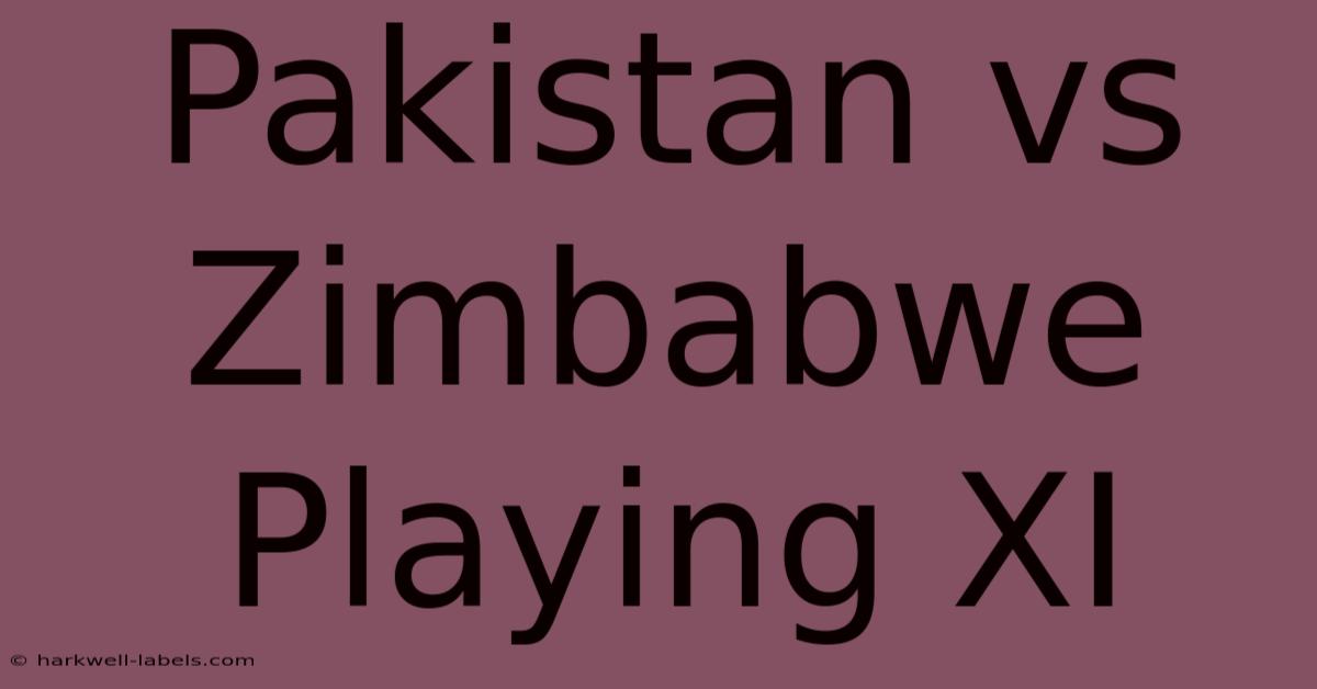 Pakistan Vs Zimbabwe Playing XI