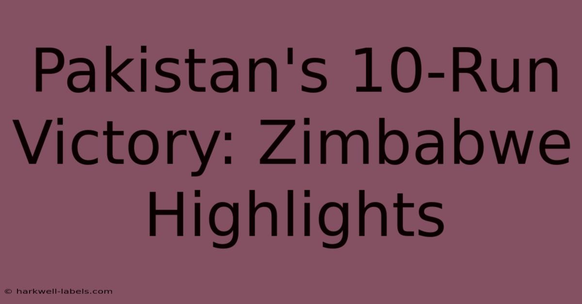 Pakistan's 10-Run Victory: Zimbabwe Highlights