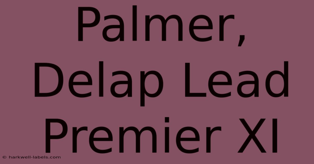 Palmer, Delap Lead Premier XI