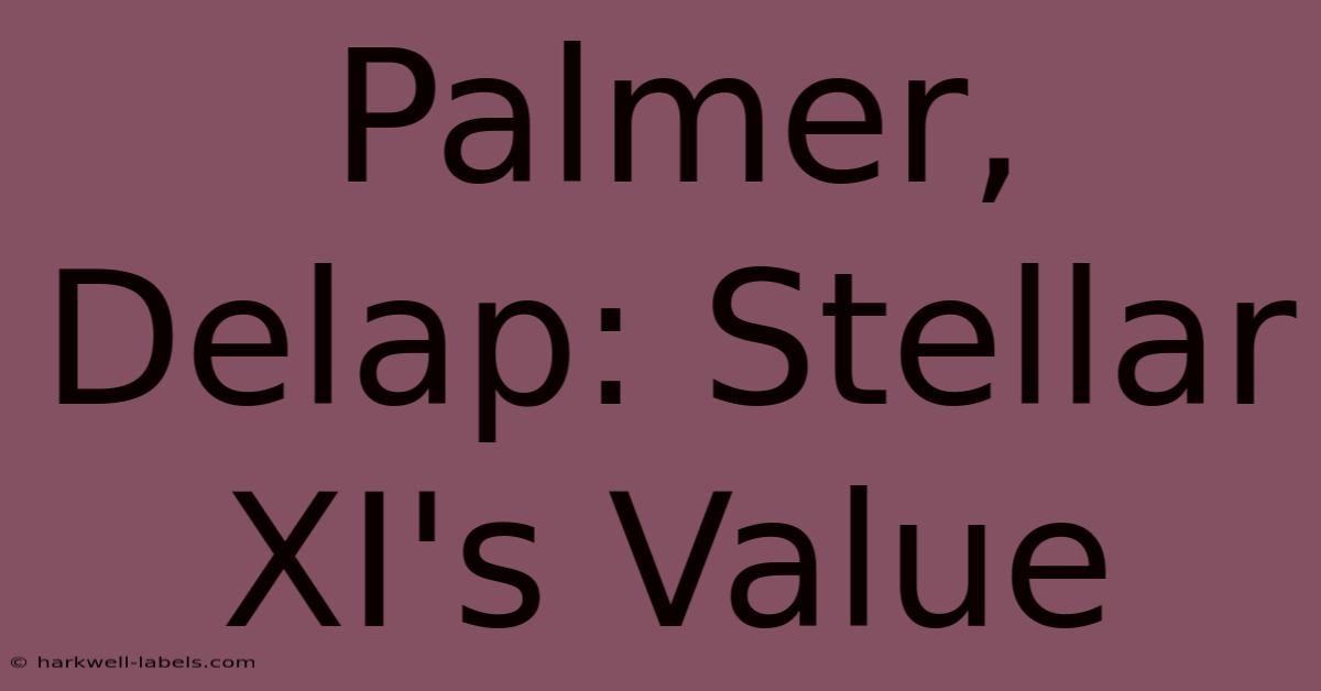 Palmer, Delap: Stellar XI's Value