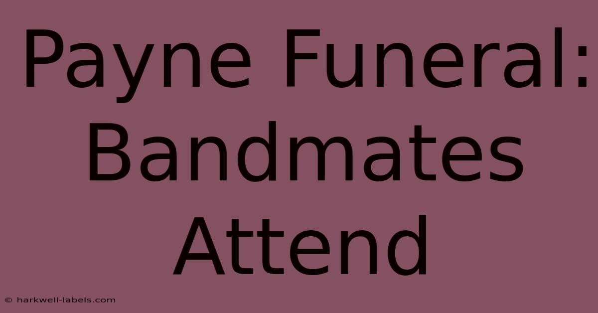 Payne Funeral: Bandmates Attend