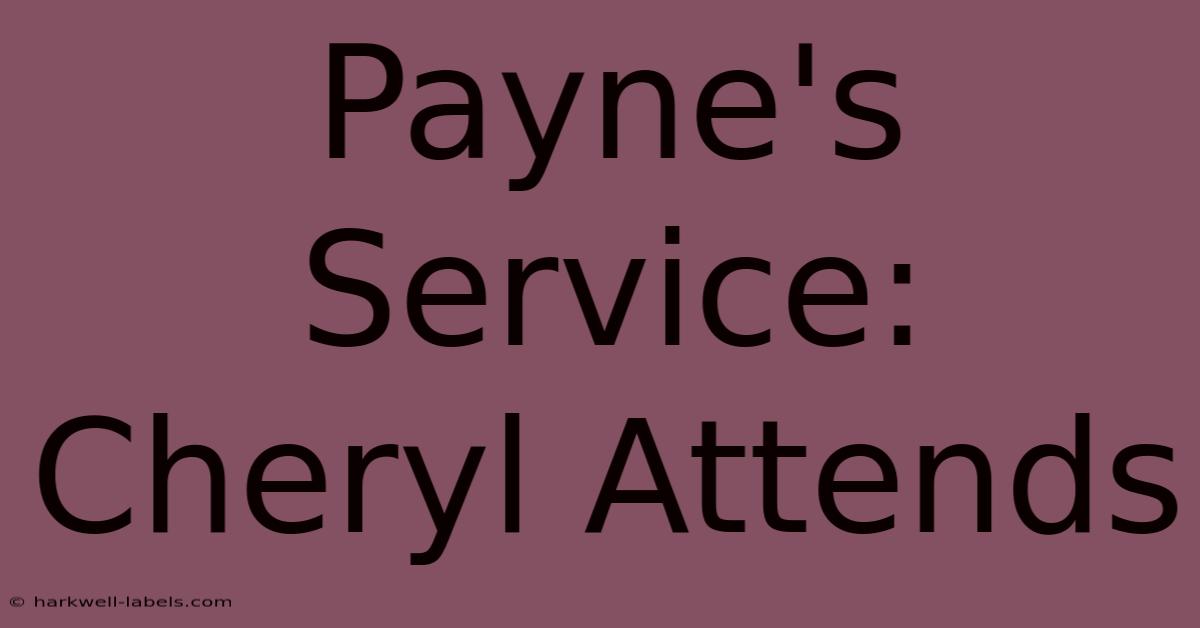 Payne's Service: Cheryl Attends