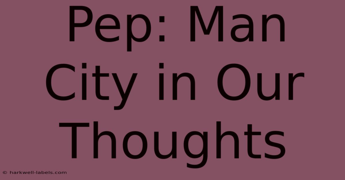 Pep: Man City In Our Thoughts