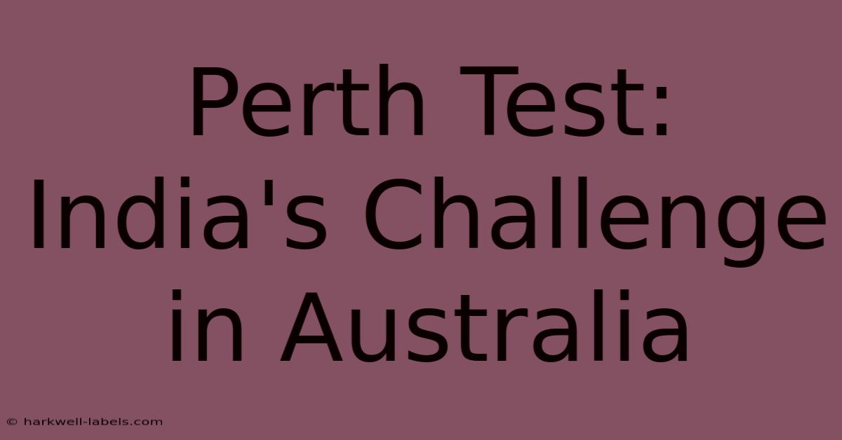 Perth Test: India's Challenge In Australia