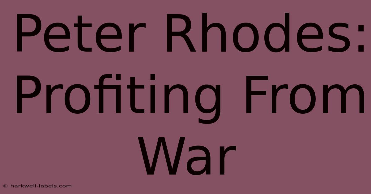 Peter Rhodes: Profiting From War