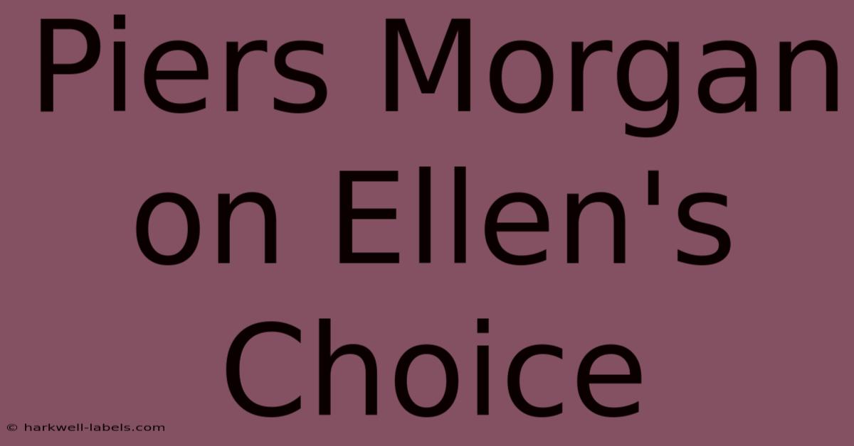 Piers Morgan On Ellen's Choice