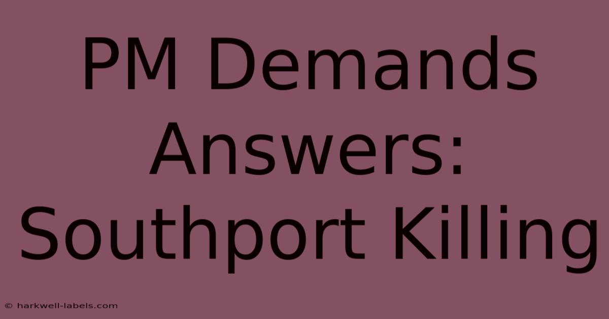 PM Demands Answers: Southport Killing