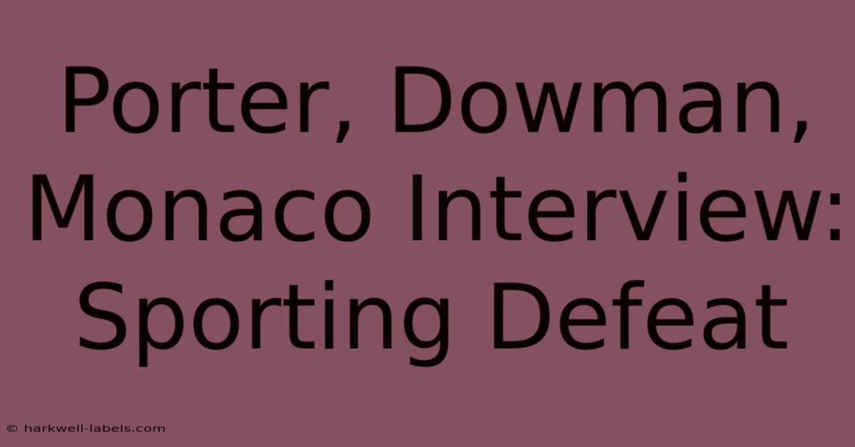 Porter, Dowman, Monaco Interview: Sporting Defeat