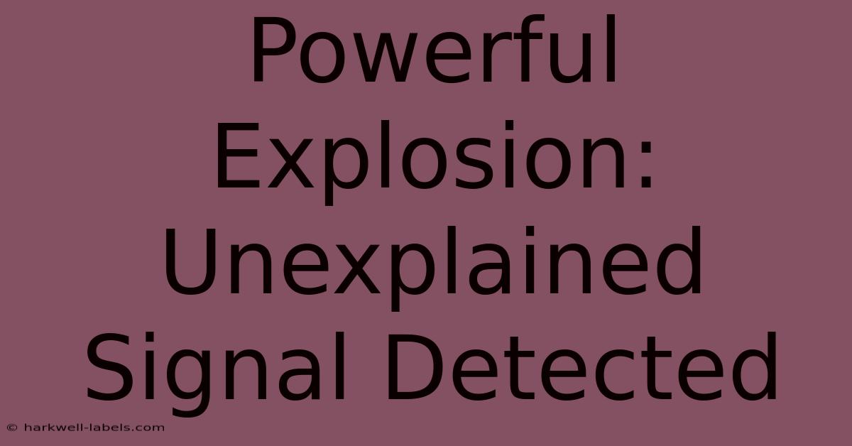 Powerful Explosion: Unexplained Signal Detected