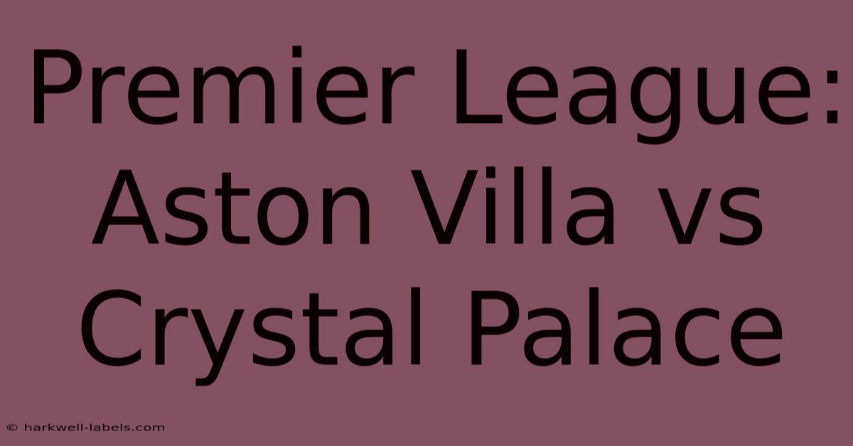 Premier League: Aston Villa Vs Crystal Palace