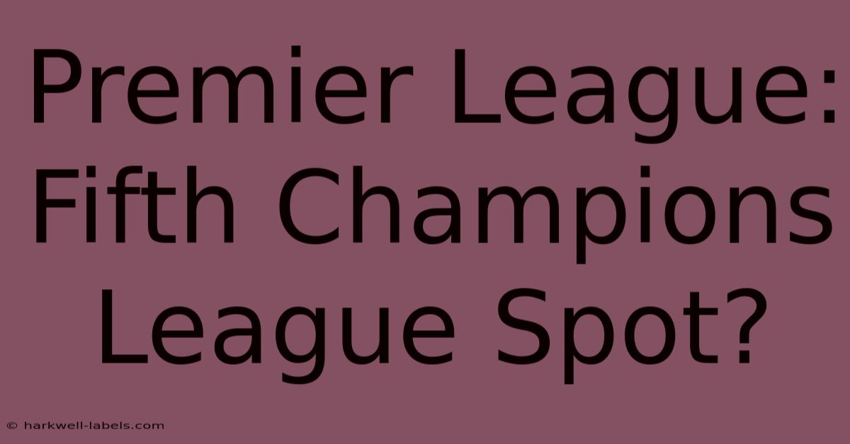 Premier League: Fifth Champions League Spot?