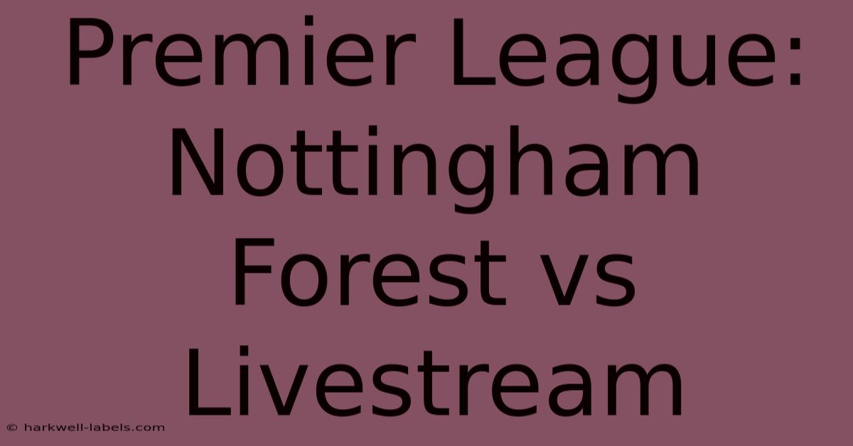 Premier League: Nottingham Forest Vs Livestream