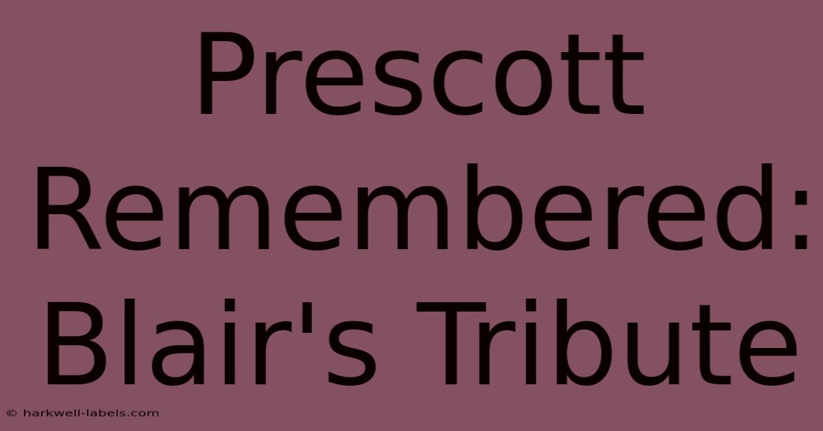 Prescott Remembered: Blair's Tribute