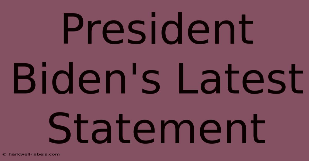 President Biden's Latest Statement