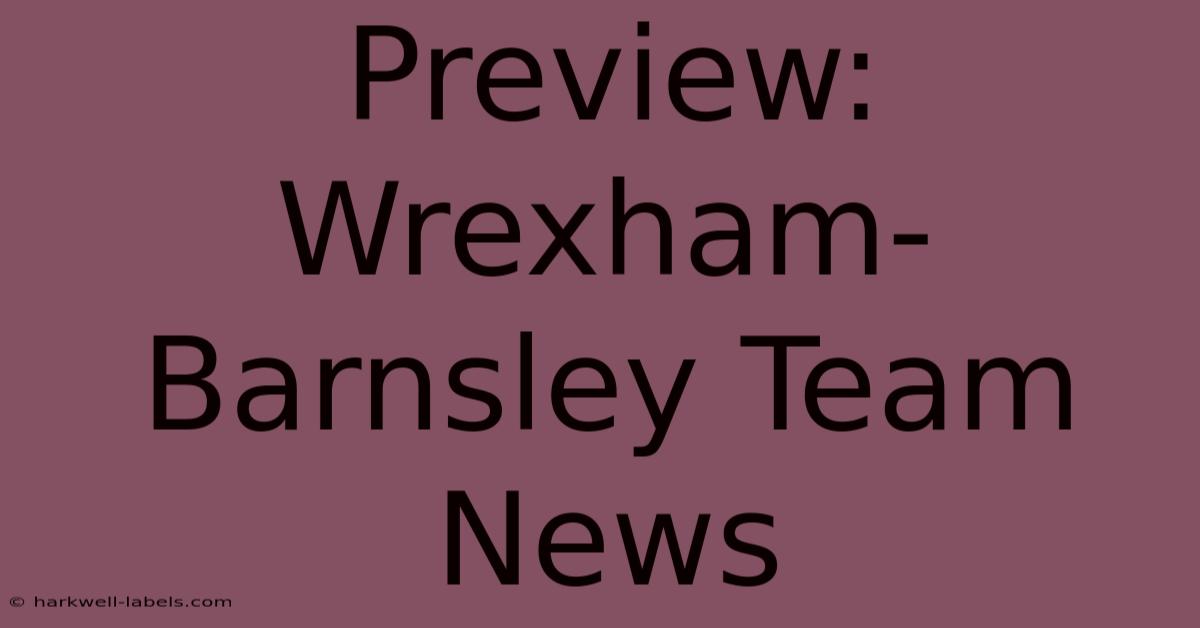 Preview: Wrexham-Barnsley Team News