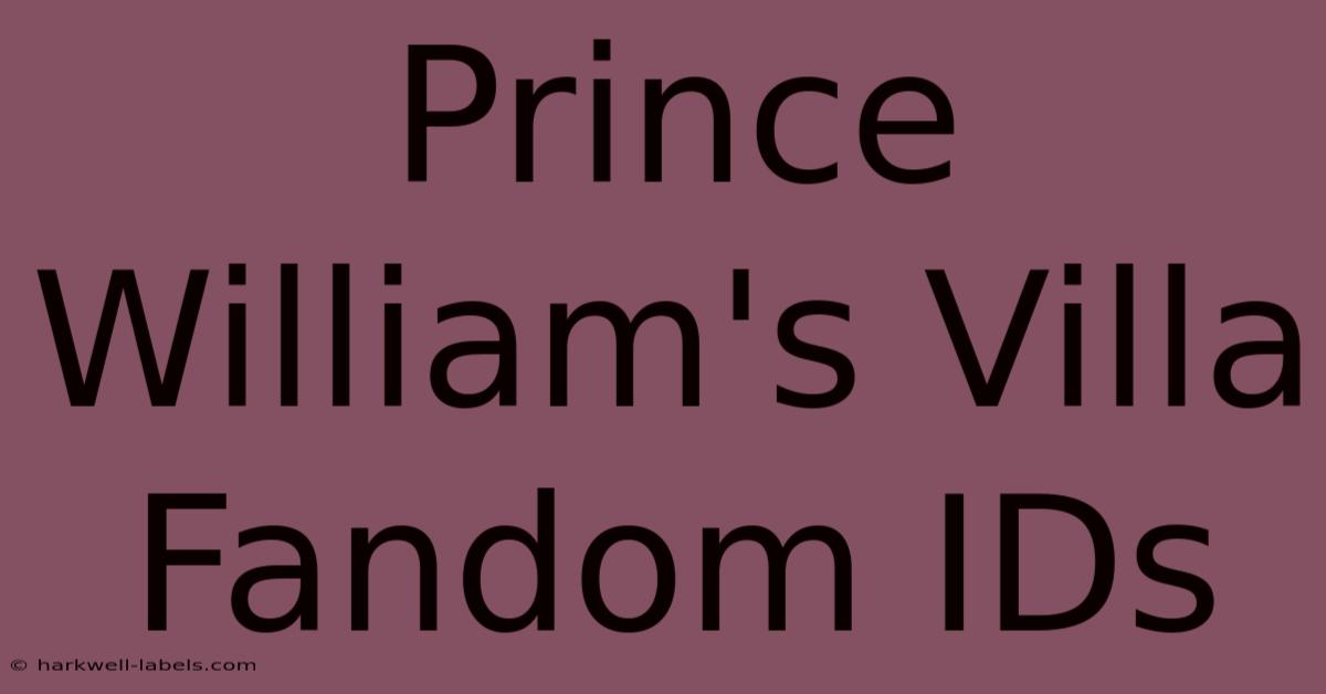 Prince William's Villa Fandom IDs