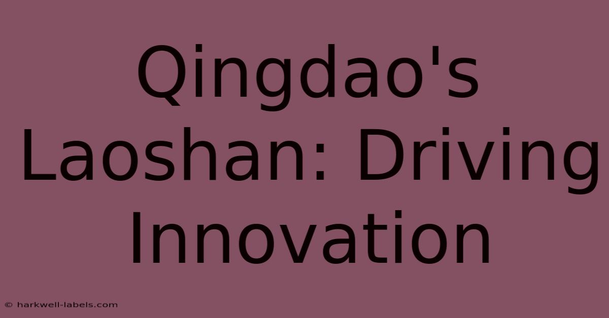 Qingdao's Laoshan: Driving Innovation