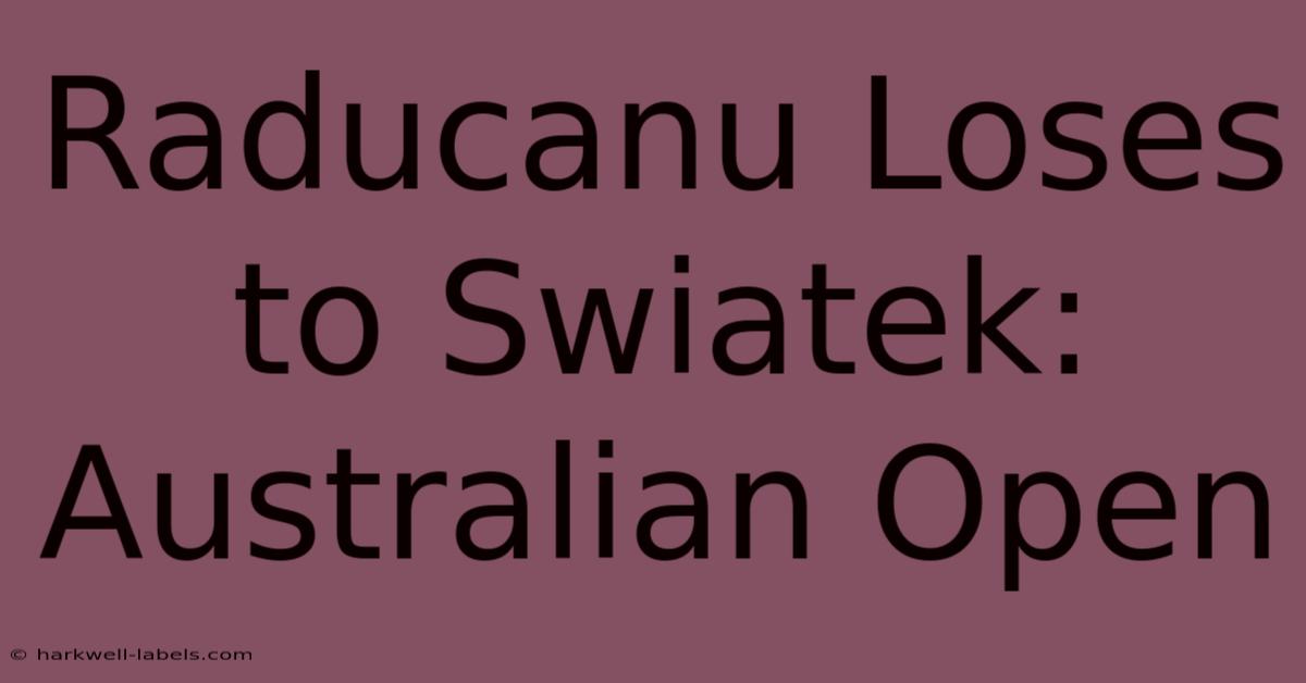 Raducanu Loses To Swiatek: Australian Open