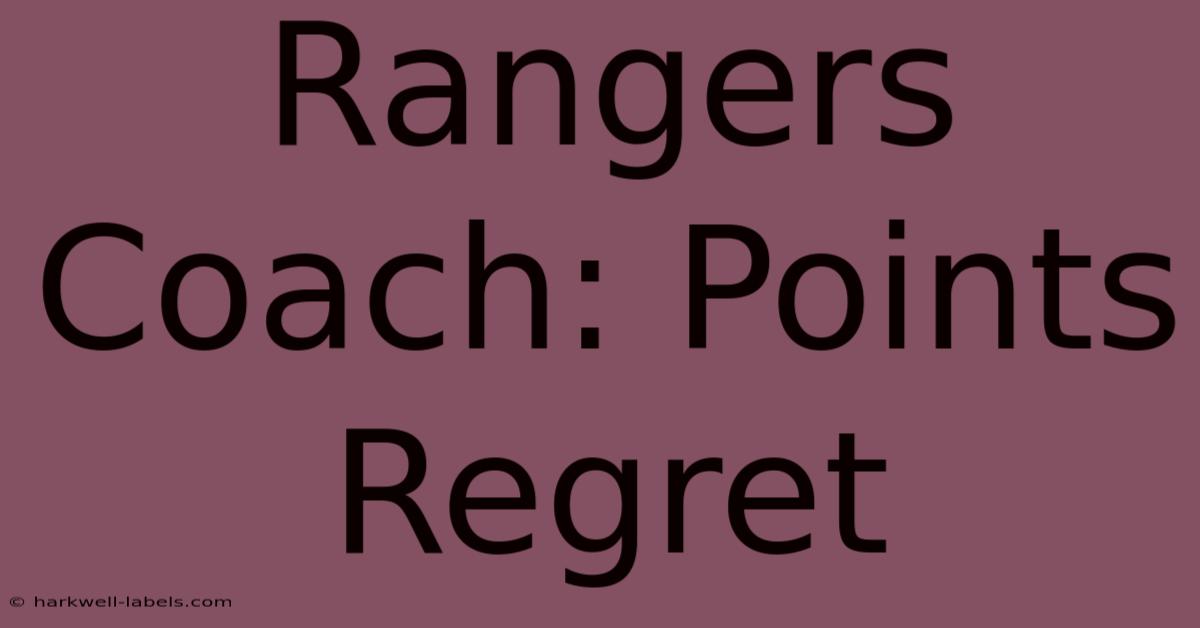 Rangers Coach: Points Regret